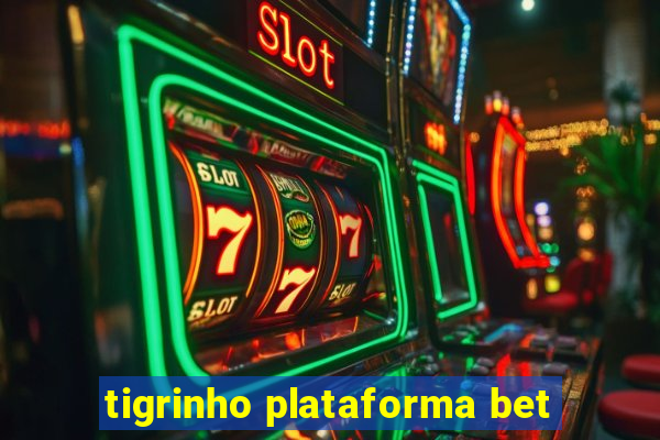 tigrinho plataforma bet